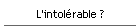 L'intol�rable ?