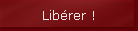 Lib�rer !