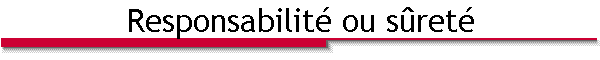 Responsabilit� ou s�ret�