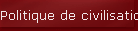 Politique de civilisation