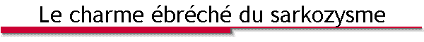 Le charme ébréché du sarkozysme