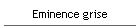 Eminence grise