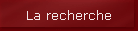 La recherche
