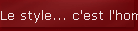 Le style... c'est l'homme !