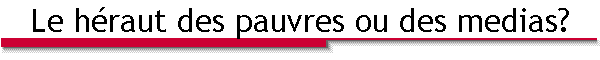 Le h�raut des pauvres ou des medias?