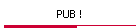PUB !