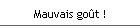 Mauvais go�t !