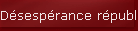 D�sesp�rance r�publicaine