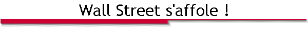 Wall Street s'affole !