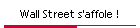 Wall Street s'affole !