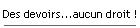 Des devoirs...aucun droit !