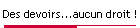 Des devoirs...aucun droit !