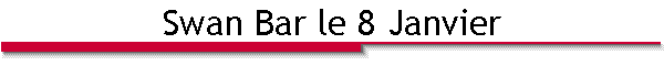 Swan Bar le 8 Janvier