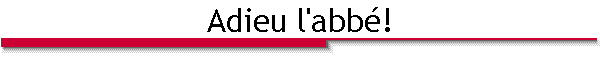Adieu l'abbé!