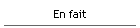 En fait