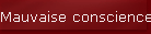 Mauvaise conscience