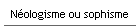 N�ologisme ou sophisme