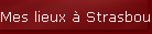 Mes lieux � Strasbourg
