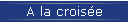 A la crois�e