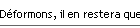 D�formons, il en restera quelque chose