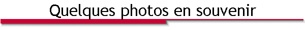 Quelques photos en souvenir