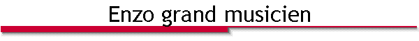 Enzo grand musicien